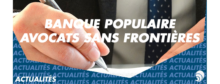 Banque Populaire, partenaire de l’association Avocats Sans Frontières France