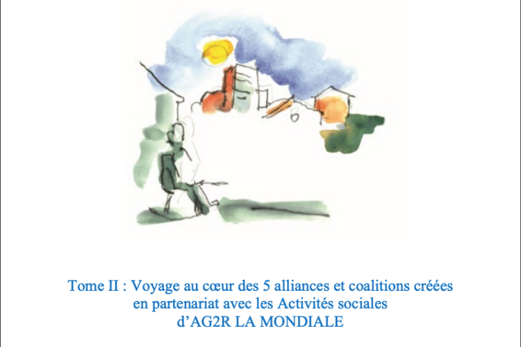 Faire ensemble pour + d'impact social. 2, Voyage au cœur des 5 alliances et coalitions créées en partenariat avec les Activités sociales d’AG2R LA MONDIALE