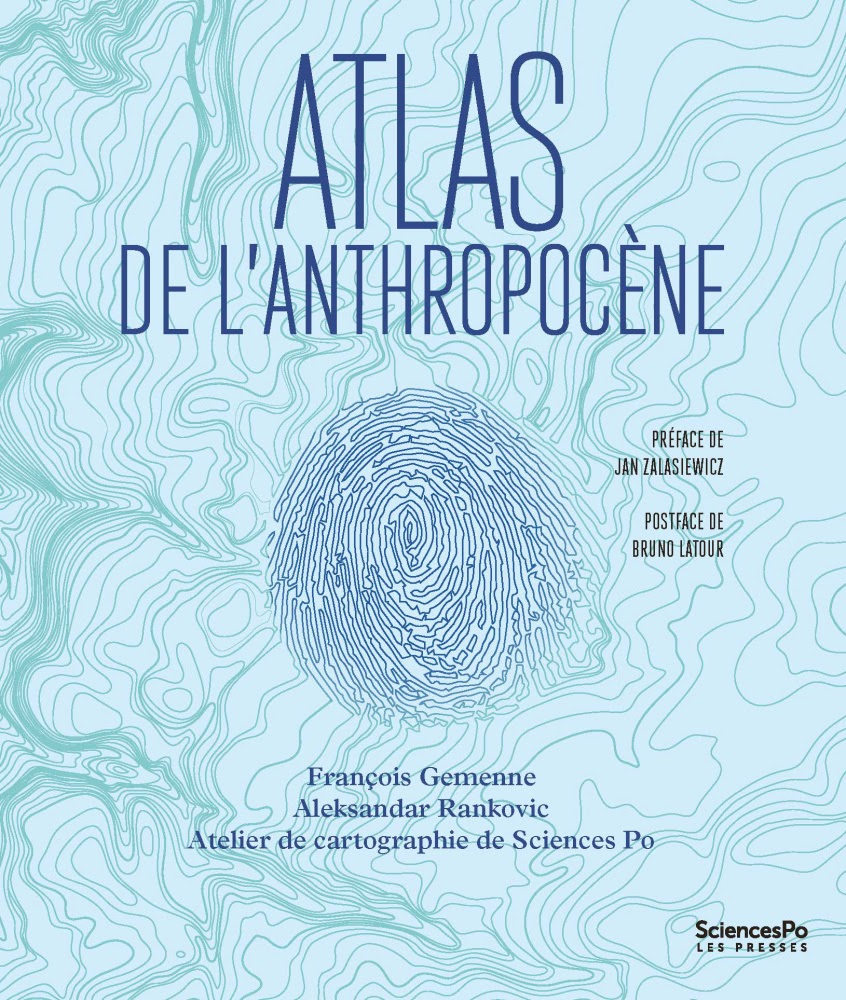 Atlas de l’anthropocène - De François Gemenne et Aleksandar Rankovic - Editions Presses de Sciences Po - Août 2019 - 160 pages - 25€