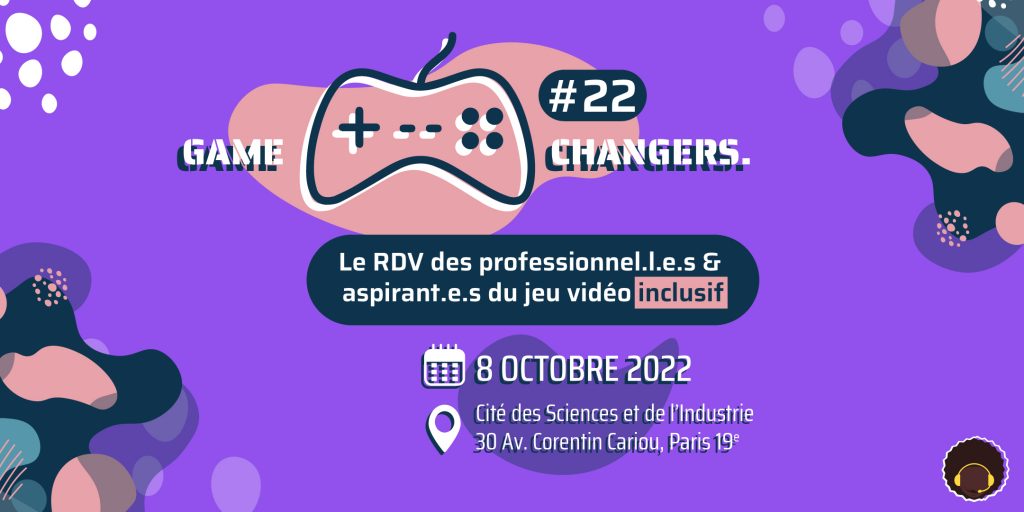 Game Changers #22 : l’évènement du jeu vidéo inclusif
