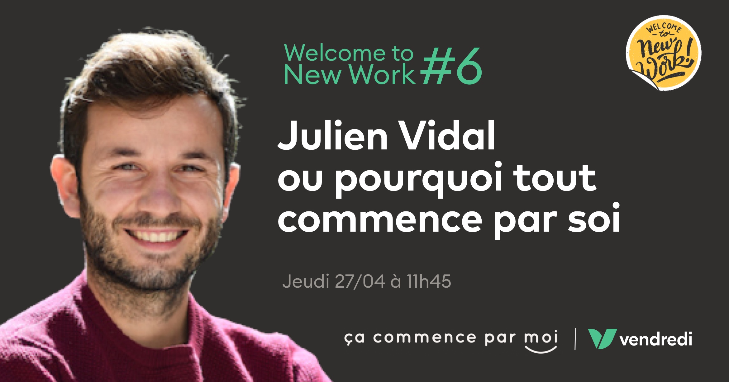 Julien Vidal ou pourquoi tout commence par soi - Welcome To New Work le 27 mai 2021