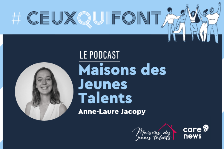 Podcast #CeuxQuiFont : interview d’Anne-Laure Jacopy, coordinatrice des Maisons des Jeunes Talents