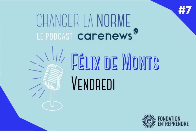 Visuel du podcast Changer La Norme de Carenews avec Félix de Monts (Vendredi)