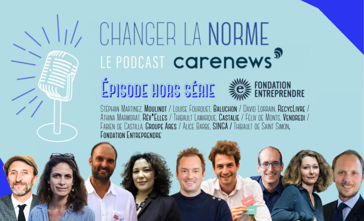 Visuel du podcast Changer La Norme, épisode hors série de la saison 5 avec Stéphan Martinez, Moulinot, Louise Fourquet, Baluchon, David Lorrain, RecycLivre, Thibault Lamarque, Castalie, Athina Marmorat, Rêv'Elles, Félix de Monts, Vendredi, Fabien de Castilla, Groupe Ares, Alice Barbe, SINGA