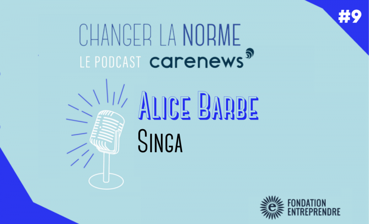 Visuel du podcast Changer La Norme, épisode 9 de la saison 5 avec Alice Barbe cofondatrice et CEO de SINGA