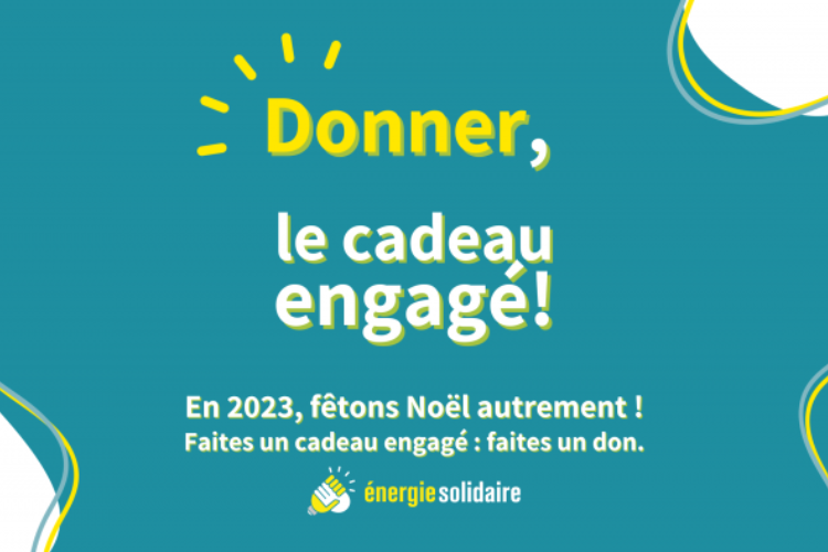 « Donner : le cadeau engagé ! », la nouvelle campagne d’Énergie Solidaire