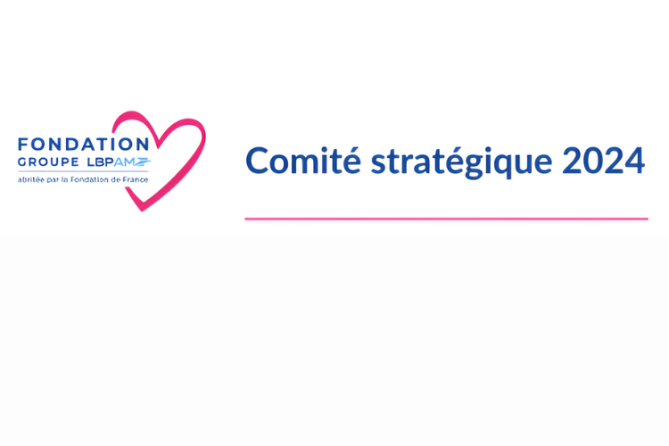 Fondation Groupe LBP AM : un premier Comité stratégique - Crédit photo : DR.