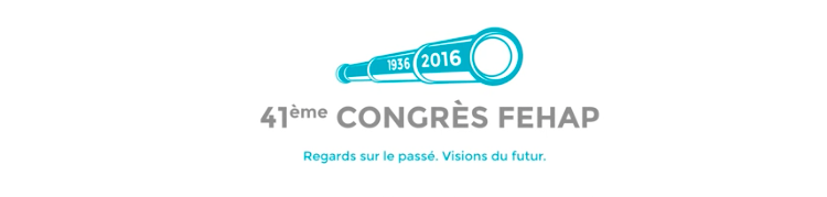 2016 : 41è congrès FEHAP « Regards vers le Passé, vision du Futur »