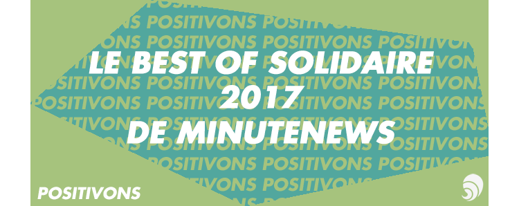 [POSITIVONS] Le best of des moments de solidarité en 2017 par MinuteNews