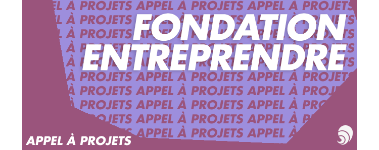 [AÀP] Appel à projet Graines d’entrepreneurs de la Fondation Entreprendre