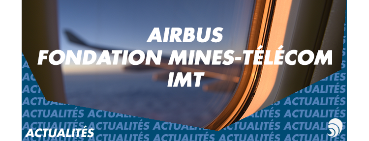 Airbus renouvelle son partenariat avec la Fondation Mines-Télécom et l’IMT