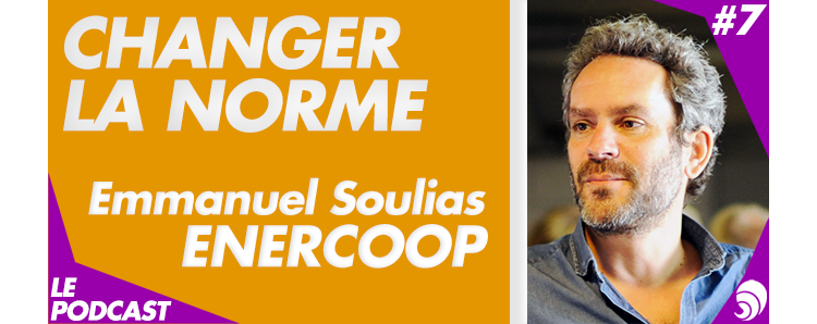 [PODCAST 7] Emmanuel Soulias, Enercoop : «Nos clients sont des consomm’acteurs» 