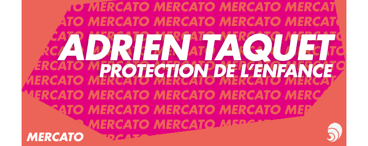 [MERCATO] Adrien Taquet nommé secrétaire d’État à la Protection de l’Enfance