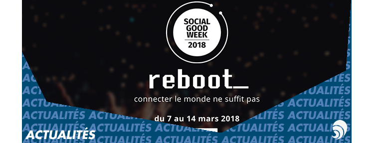 La Social Good Week revient du 7 au 14 mars 2018 pour sa septième édition