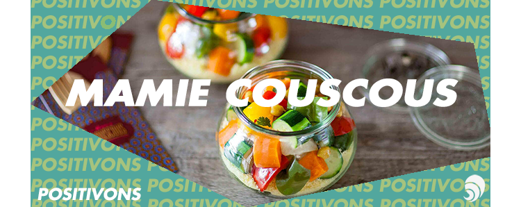[POSITIVONS] Le couscous bio et solidaire s’invite chez vous avec Mamie Couscous