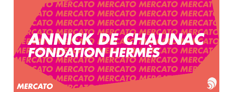 [MERCATO] Annick de Chaunac devient directrice de la Fondation Hermès