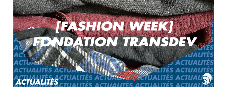 [FASHION WEEK] Comment le secteur de la mode a convaincu la Fondation Transdev 