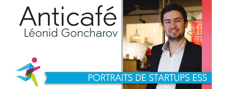 Entrepreneuriat et ESS : Leonid Goncharov, fondateur et DG d'Anticafé