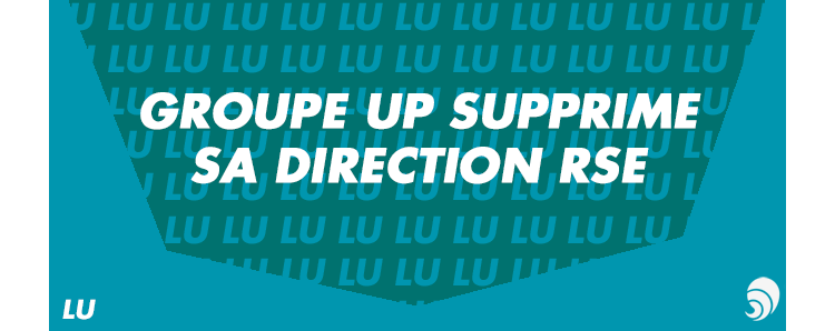[LU] Suppression de la direction RSE au sein du groupe Up