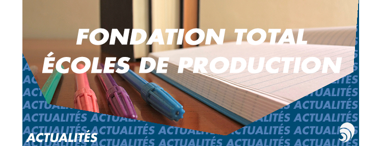 La Fondation Total s'engage auprès des Écoles de Production