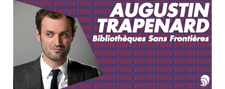[Entretien] Augustin Trapenard, parrain de Bibliothèques Sans Frontières 