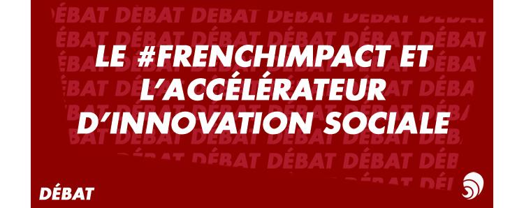 [DÉBAT] Le #FrenchIMPACT et l'accélérateur d'innovation sociale