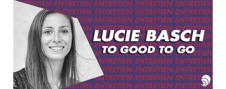 [ENTRETIEN] Lucie Basch, co-fondatrice et directrice de Too Good to Go