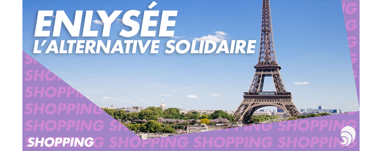 [SHOPPING] Enlysée, la réponse solidaire à la boutique en ligne de l’Élysée