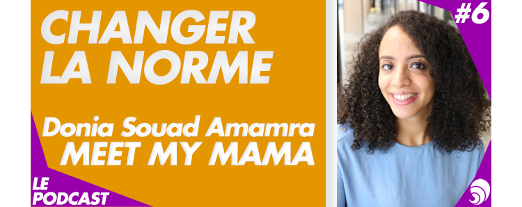 [PODCAST 6] Donia Souad Amamra, Meet My Mama : « Inspirer et former les femmes »