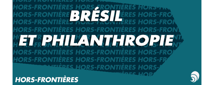 [HORS-FRONTIÈRES] Brésil – Ordre, Progrès… et Générosité ?
