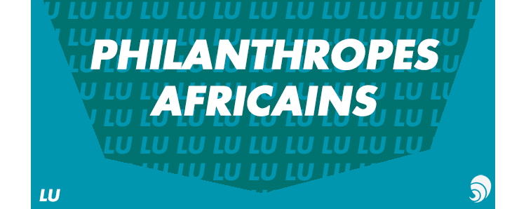 [LU] Les milliardaires africains, ces philanthropes dans l’âme