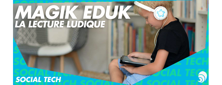 [SOCIAL TECH] La lecture ludique avec Magik Eduk