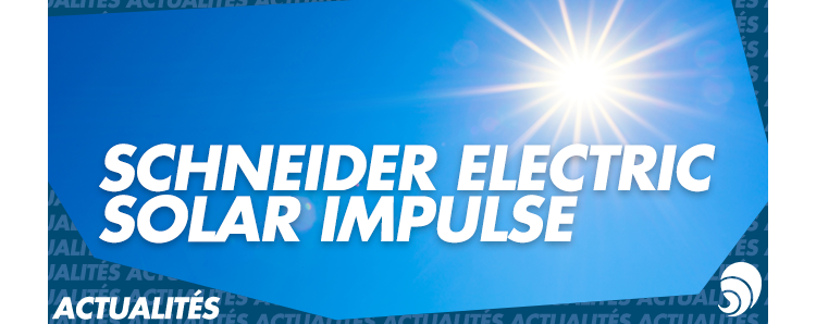 La Fondation Schneider Electric rejoint le challenge écologique de Solar Impulse