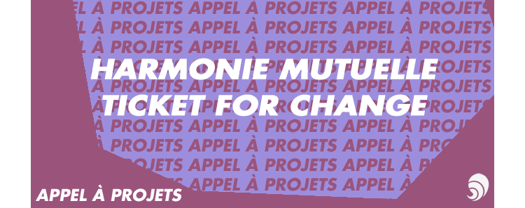 [AÀP] Nouvel appel à projets de Ticket for change et Harmonie Mutuelle