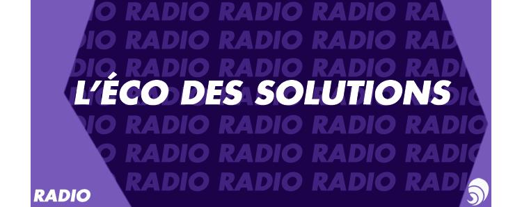 [RADIO] L'éco des solutions sur le thème de l'entreprise de demain