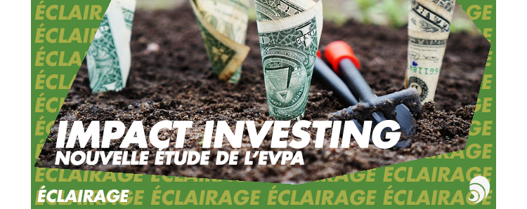 [ÉCLAIRAGE] EVPA publie sa nouvelle étude sur l’impact investing