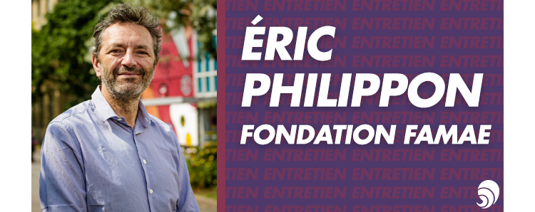 [ENTRETIEN] Eric Philippon, Fondation FAMAE : l'innovation pour l'environnement 