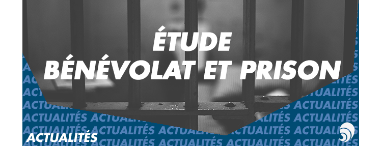 Sortie d'une étude sur le bénévolat et la prison réalisée par France Bénévolat