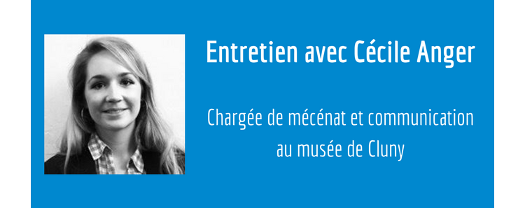 [ENTRETIEN] Cécile Anger, chargée de Mécénat et Communication au Musée de Cluny