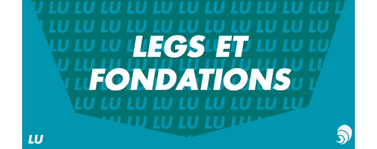 [LU]Le legs, précieuse source de financement pour les fondations et associations