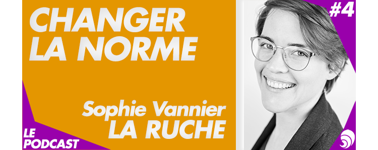 [PODCAST 4] Sophie Vannier, La Ruche : « Accompagner tous les entrepreneurs »