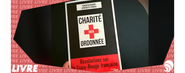 [LIVRE] « Charité bien ordonnée : Révélations sur la Croix-Rouge française »