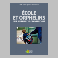 École et orphelins : mieux comprendre pour mieux accompagner. Actes du colloque du 12 janvier 2017