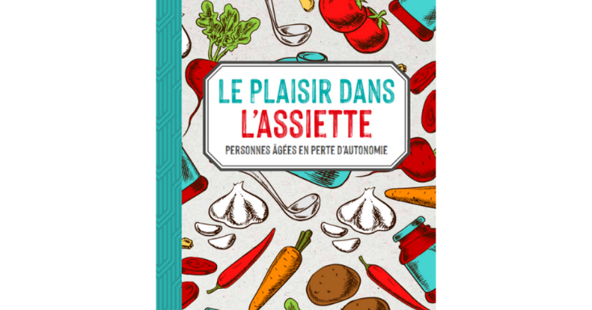 Le Plaisir Dans L Assiette Personnes Agees En Perte D Autonomie Fondation D Entreprise Adrea Le Plaisir Dans L Assiette Personnes Agees En Perte D Autonomie Fondation D Entreprise Adrea