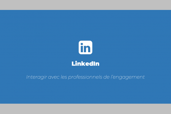 © Agence LIMITE. LinkedIn : interagir avec les professionnels de l’engagement.