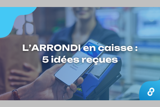 L’ARRONDI en caisse : 5 idées reçues qui ont la vie dure (Carenews). Crédit : microDON