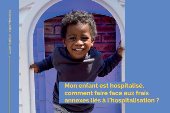 GUIDE PRATIQUE "Mon enfant est hospitalisé, comment faire face aux frais annexes ?"