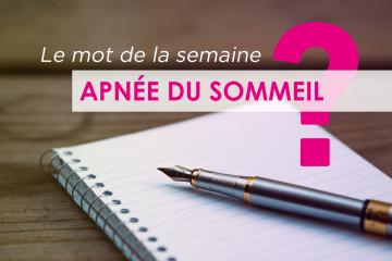 Le mot de la semaine : apnée du sommeil