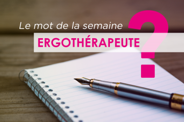 Le mot de la semaine : ergothérapeute