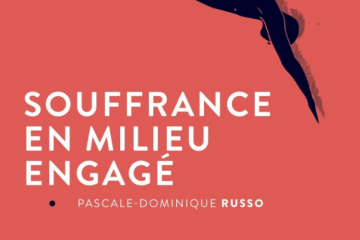 3 questions à Pascale-Dominique Russo sur la « souffrance en milieu engagé » 